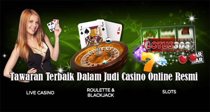 Tawaran Terbaik Dalam Judi Casino Online Resmi