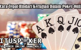 3 Cara Tepat Hindari Kerugian Dalam Poker Online