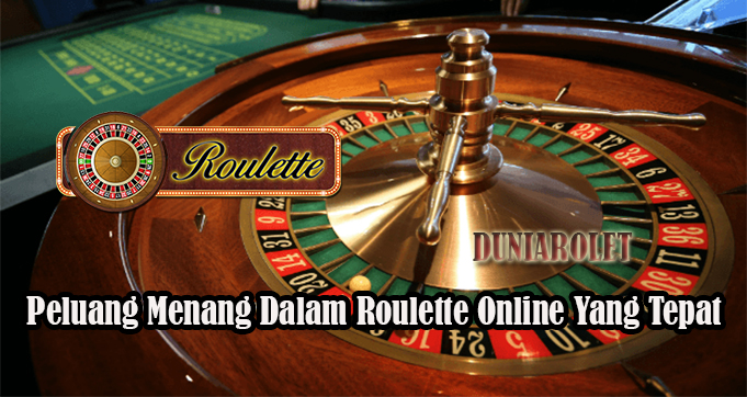 Peluang Menang Dalam Roulette Online Yang Tepat